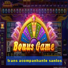 trans acompanhante santos